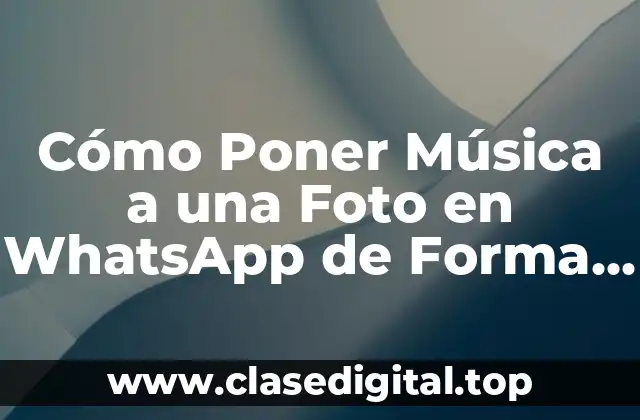 Cómo Poner Música a una Foto en WhatsApp de Forma Fácil y Rápida
