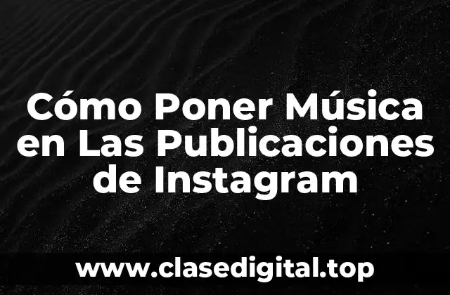 Cómo Poner Música en Las Publicaciones de Instagram
