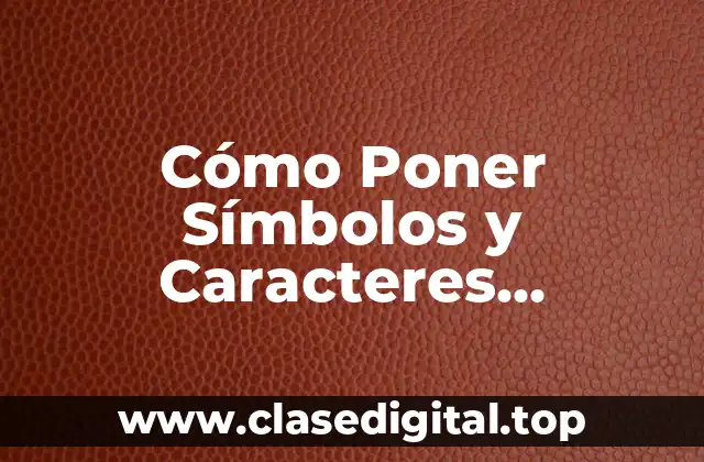 Cómo Poner Símbolos y Caracteres Especiales en el Teclado del Ordenador