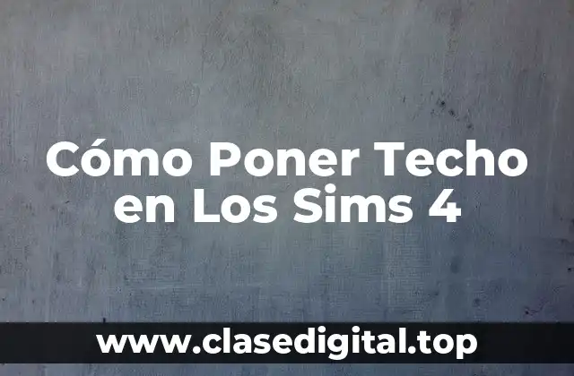 Cómo Poner Techo en Los Sims 4
