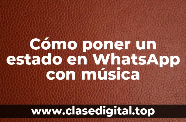 Cómo poner un estado en WhatsApp con música