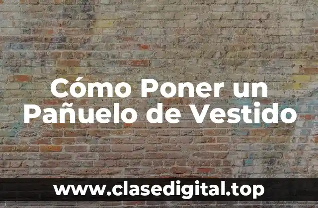 Cómo Poner un Pañuelo de Vestido