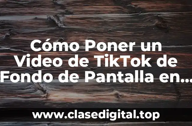 Cómo Poner un Video de TikTok de Fondo de Pantalla en tu Teléfono o Computadora