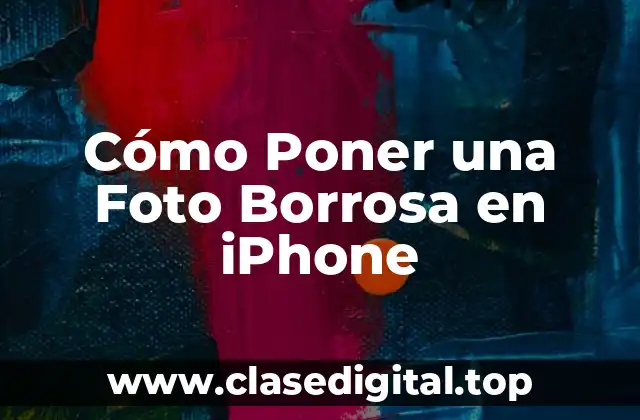 Cómo Poner una Foto Borrosa en iPhone