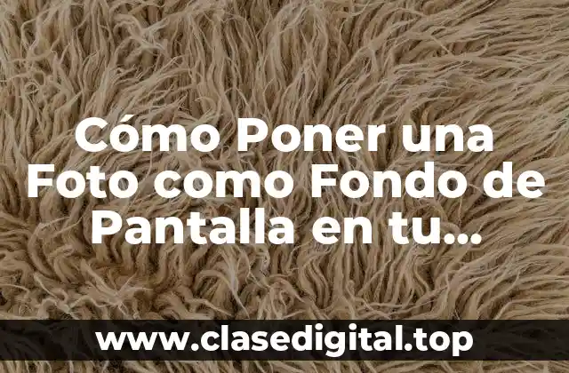 Cómo Poner una Foto como Fondo de Pantalla en tu Dispositivo