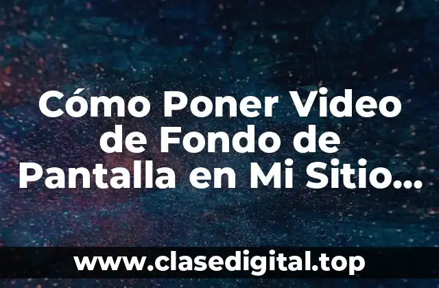 Cómo Poner Video de Fondo de Pantalla en Mi Sitio Web o Presentación