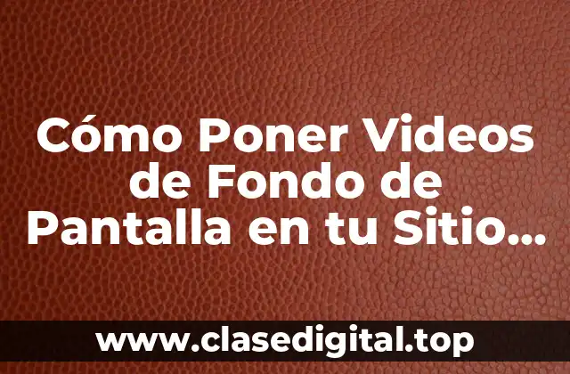 ¿Qué son los Videos de Fondo de Pantalla y por qué son Importantes?