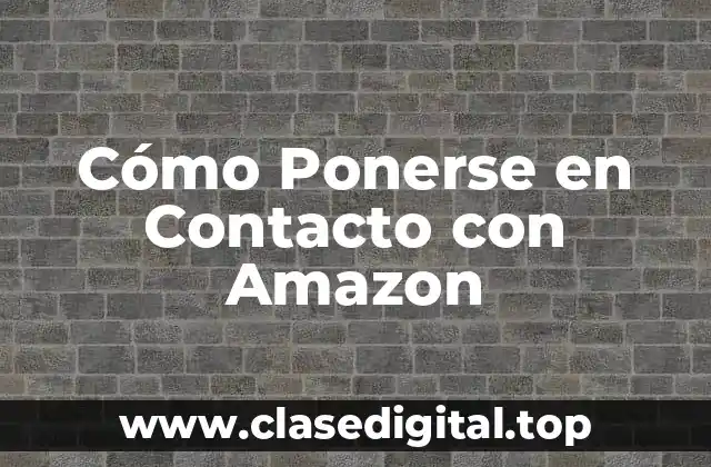 Cómo Ponerse en Contacto con Amazon