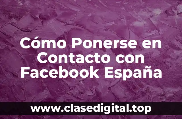 Cómo Ponerse en Contacto con Facebook España