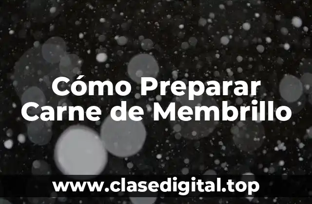 Cómo Preparar Carne de Membrillo