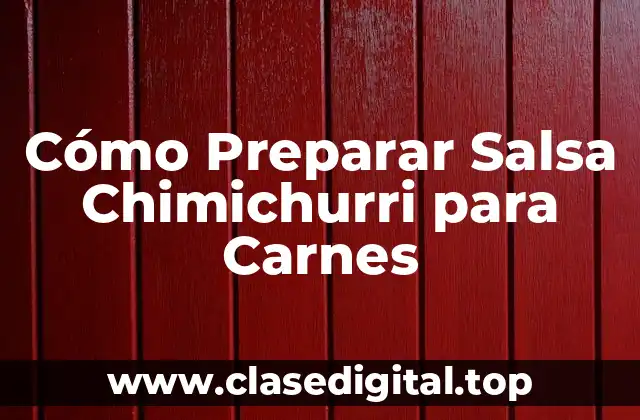 Cómo Preparar Salsa Chimichurri para Carnes
