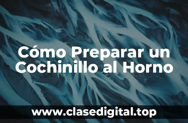 Cómo Preparar un Cochinillo al Horno