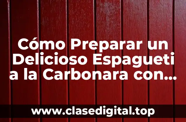 Cómo Preparar un Delicioso Espagueti a la Carbonara con Champiñones