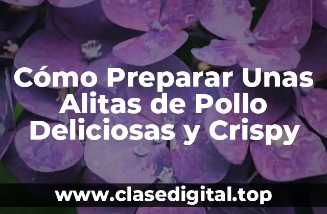 Cómo Preparar Unas Alitas de Pollo Deliciosas y Crispy