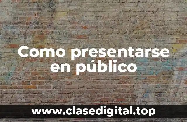 Como presentarse en público