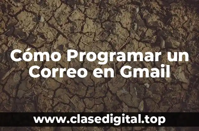 Cómo Programar un Correo en Gmail