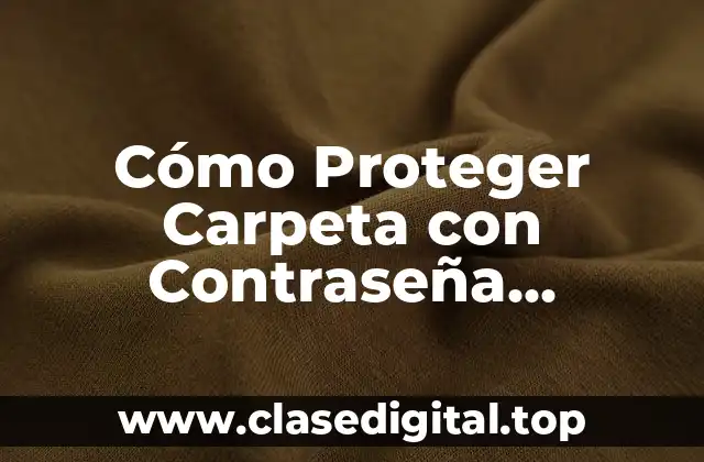 Cómo Proteger Carpeta con Contraseña Windows 11