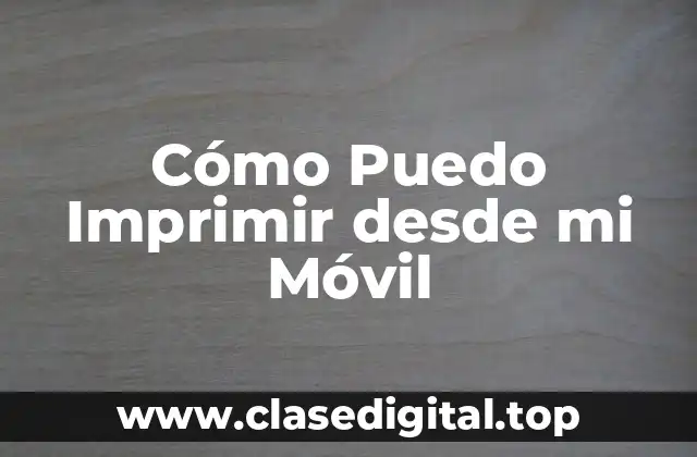 Cómo Puedo Imprimir desde mi Móvil
