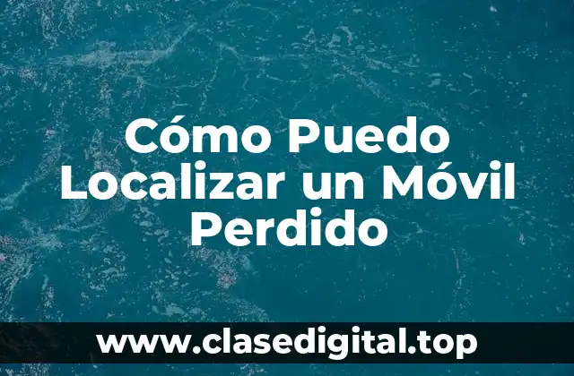 Métodos para Localizar un Móvil Perdido