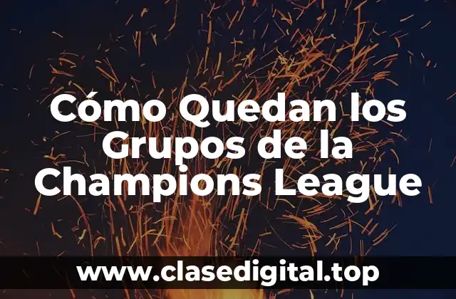 Cómo Quedan los Grupos de la Champions League