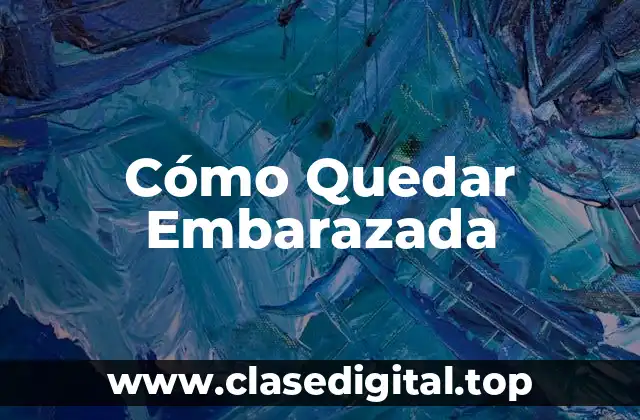 Cómo Quedar Embarazada