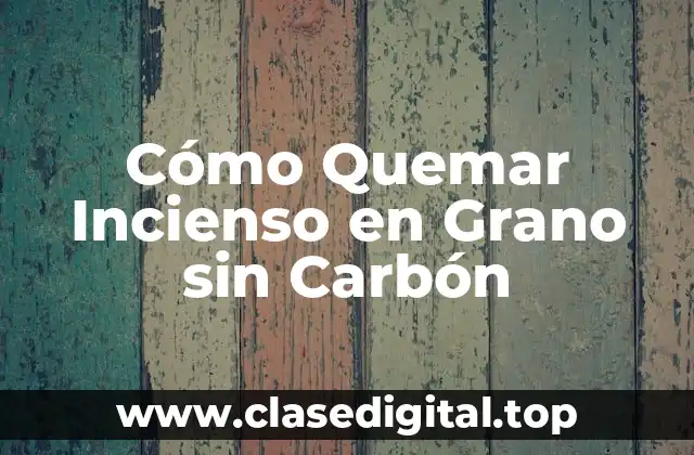 Cómo Quemar Incienso en Grano sin Carbón