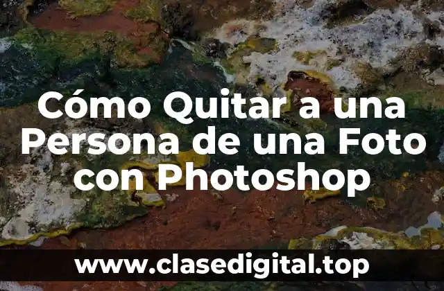 Cómo Quitar a una Persona de una Foto con Photoshop