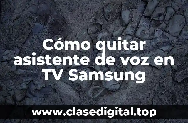 Cómo quitar asistente de voz en TV Samsung