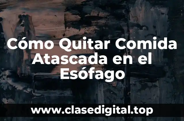 Cómo Quitar Comida Atascada en el Esófago