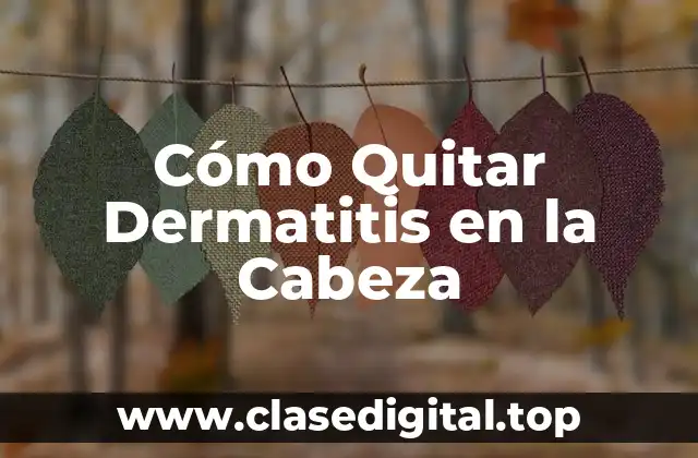 Cómo Quitar Dermatitis en la Cabeza
