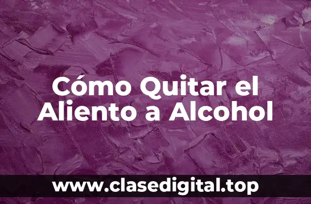 Cómo Quitar el Aliento a Alcohol
