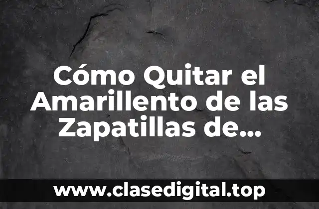 ¿Por qué las Zapatillas se Vuelven Amarillentas?