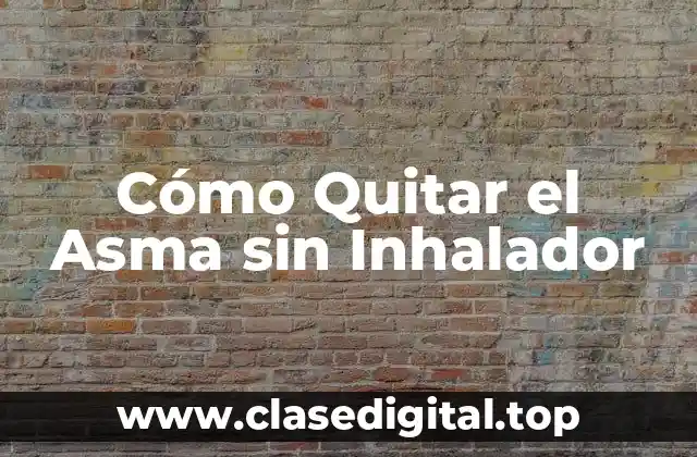 Cómo Quitar el Asma sin Inhalador