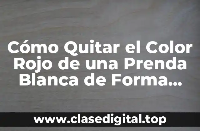 Cómo el Color Rojo Se Corre en la Ropa Blanca