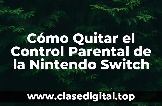 Cómo Quitar el Control Parental de la Nintendo Switch