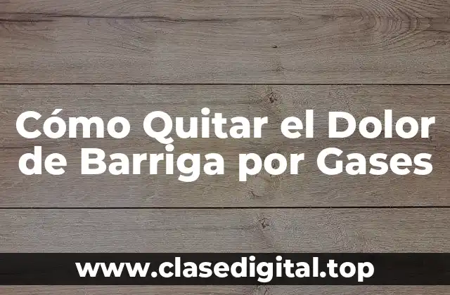 Causas del Dolor de Barriga por Gases