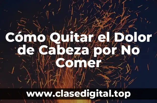 Causas del Dolor de Cabeza por No Comer