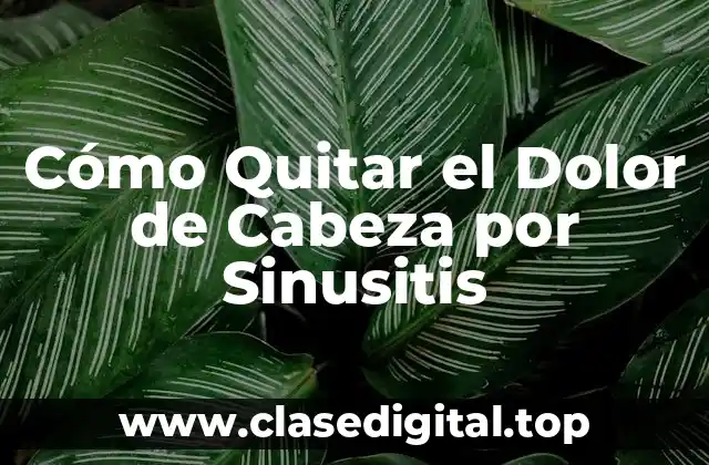 Cómo Quitar el Dolor de Cabeza por Sinusitis