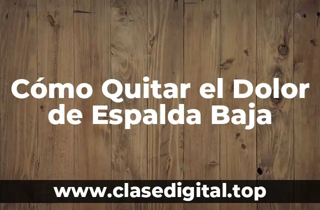 Cómo Quitar el Dolor de Espalda Baja