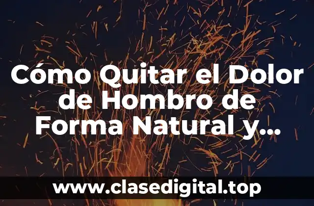 Cómo Quitar el Dolor de Hombro de Forma Natural y Efectiva