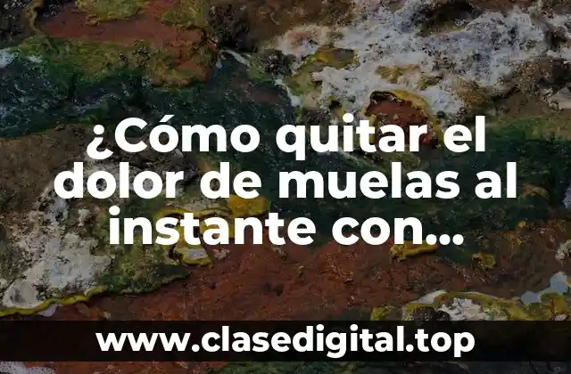 ¿Cómo quitar el dolor de muelas al instante con remedios caseros naturales?