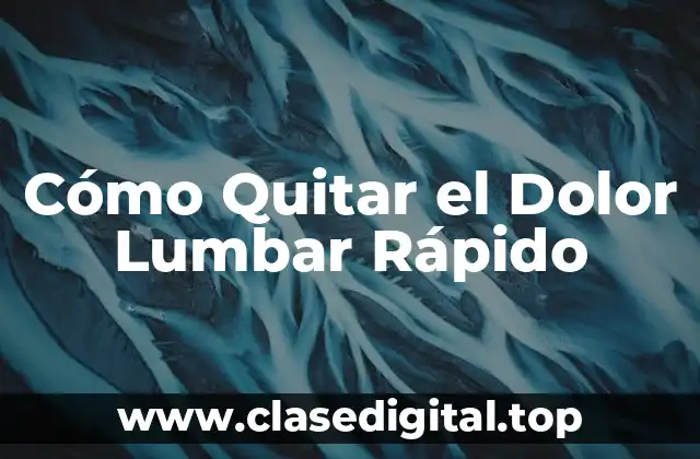 Cómo Quitar el Dolor Lumbar Rápido