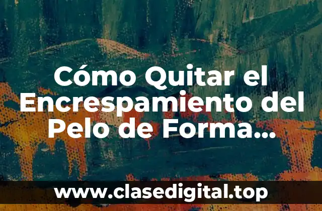 Cómo Quitar el Encrespamiento del Pelo de Forma Natural