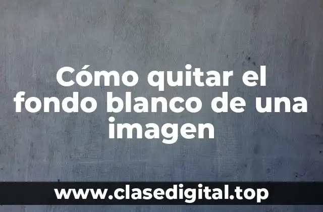 Cómo quitar el fondo blanco de una imagen