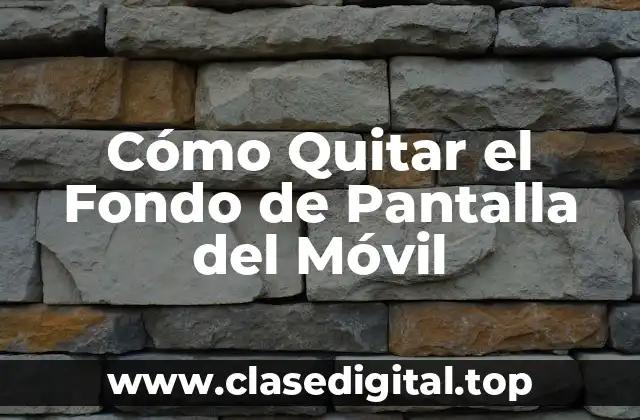 ¿Por qué Quitar el Fondo de Pantalla del Móvil?