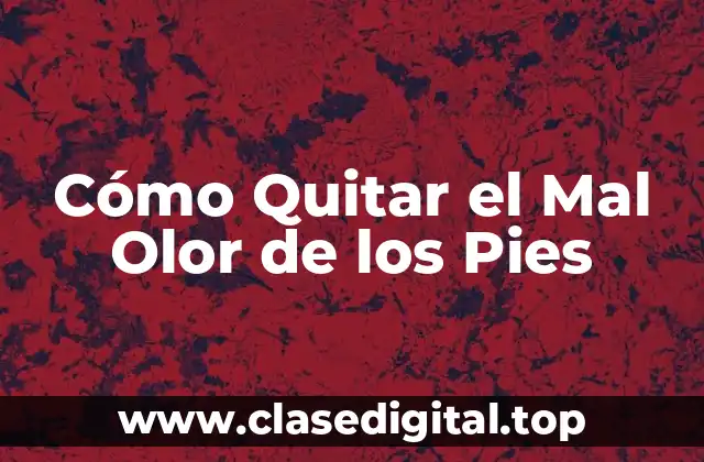 Cómo Quitar el Mal Olor de los Pies