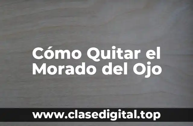 Cómo Quitar el Morado del Ojo