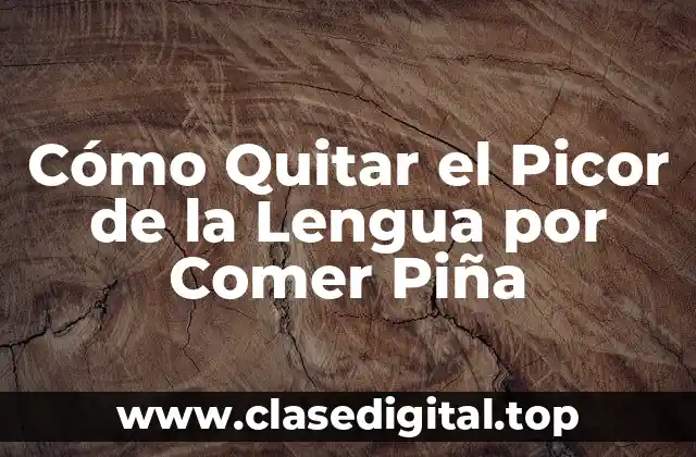 Cómo Quitar el Picor de la Lengua por Comer Piña
