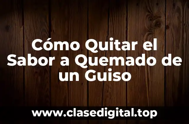 Cómo Quitar el Sabor a Quemado de un Guiso