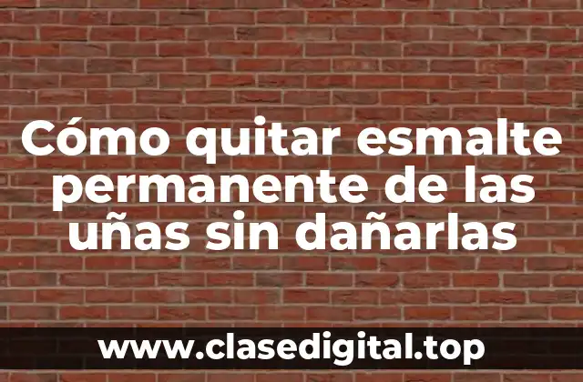 Cómo quitar esmalte permanente de las uñas sin dañarlas